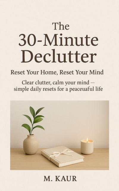 30-Minute Declutter: Reset Your Home, Reset Your Mind