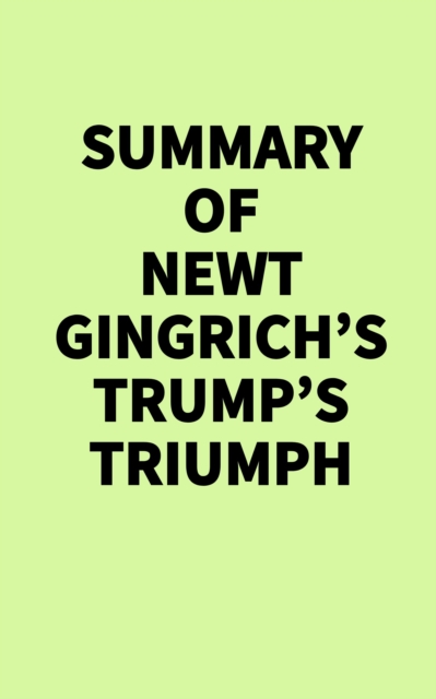 Summary of Newt Gingrich's Trump's Triumph