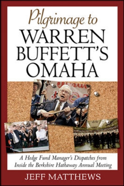 Pilgrimage to Warren Buffett's Omaha: A Hedge Fund Manager's Dispatches from Inside the Berkshire Hathaway Annual Meeting