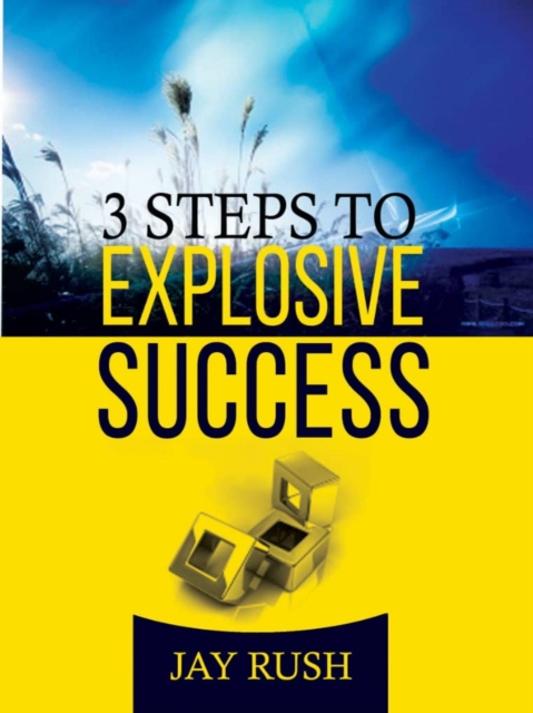 Three Steps For Explosive Success