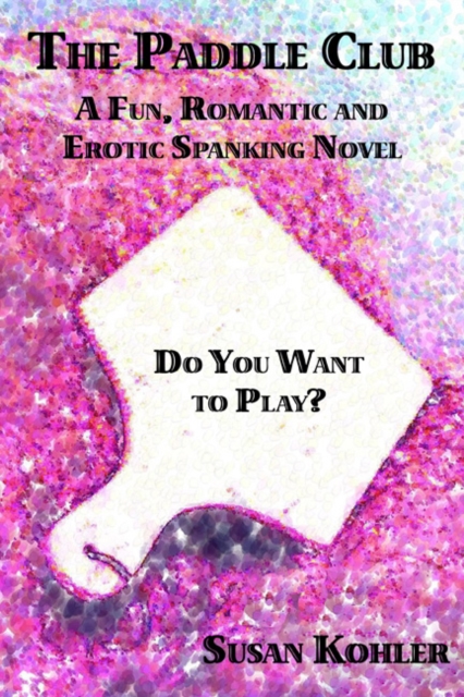 Paddle Club: A Fun, Romantic and Erotic Spanking Novel