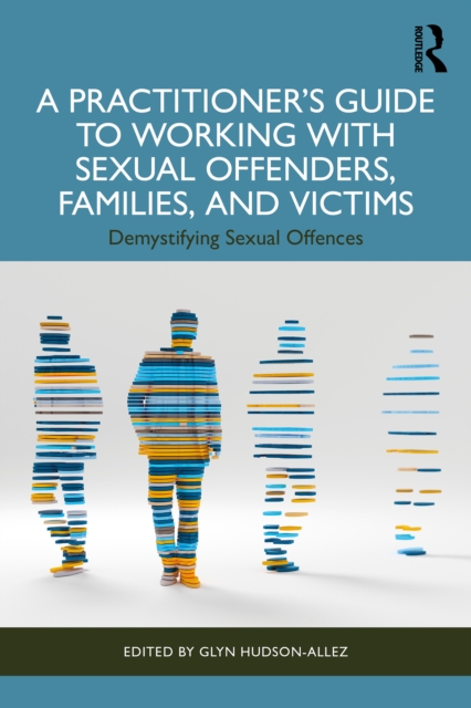 Practitioner's Guide to Working with Sexual Offenders, Families, and Victims
