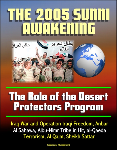 2005 Iraqi Sunni Awakening: The Role of the Desert Protectors Program - Iraq War and Operation Iraqi Freedom, Anbar, Al Sahawa, Albu-Nimr Tribe in Hit, al-Qaeda Terrorism, Al Qaim, Sheikh Sattar