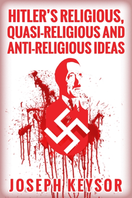 Hitler's Religious, Quasi-Religious and Anti-Religious Ideas
