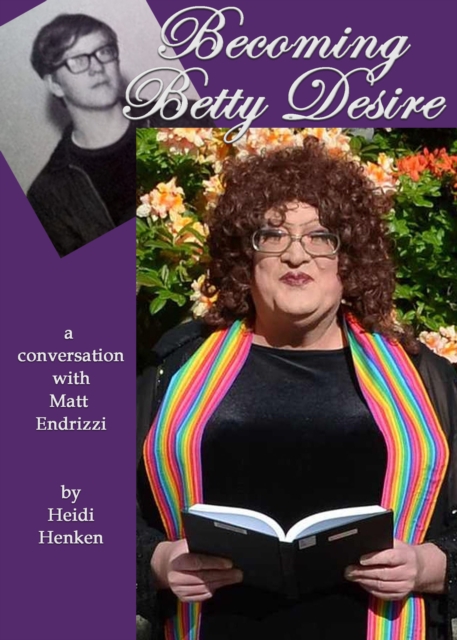 Becoming Betty Desire: A Conversation With Matt Endrizzi