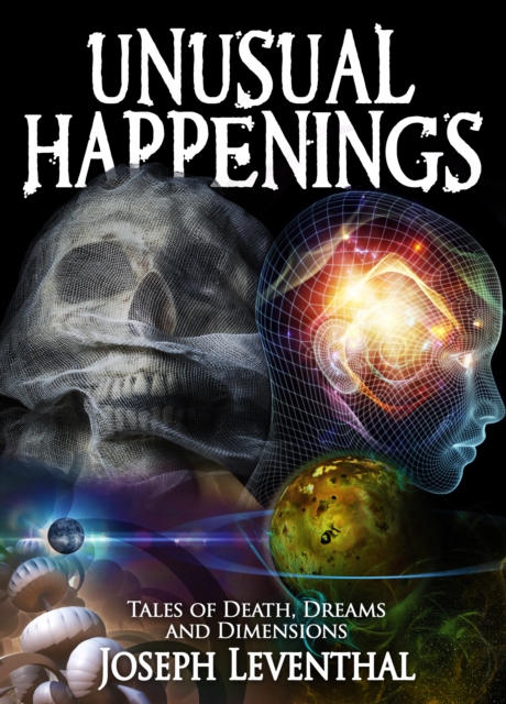Unusual Happenings: Tales of Death, Dreams and Dimensions