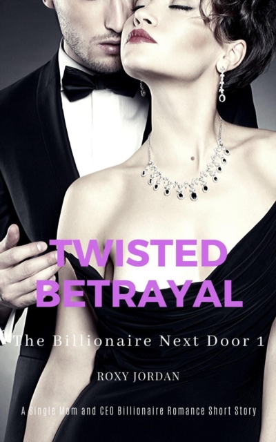 Twisted Betrayal: A Single Mom and CEO Billionaire Romance Short Story