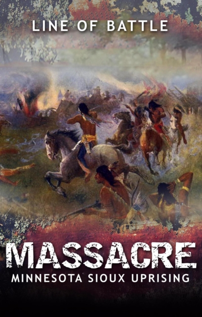 Massacre: Minnesota Sioux Uprising
