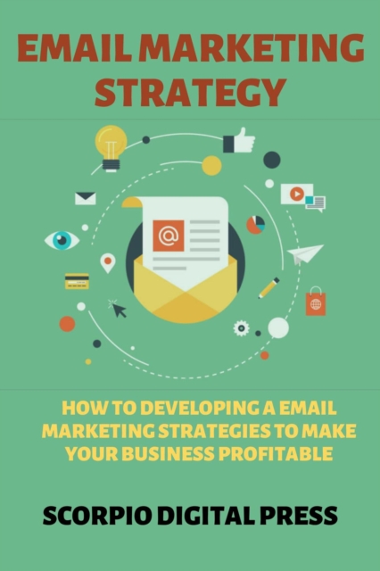 Email Marketing Strategy How to Developing a Email Marketing Strategies to Make Your Business Profitable
