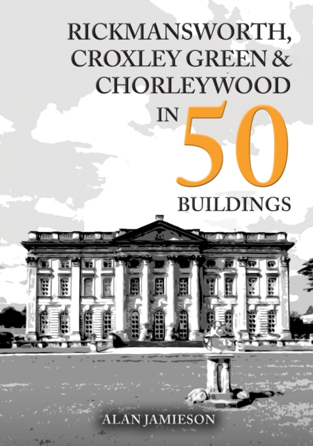 Rickmansworth, Croxley Green and Chorleywood in 50 Buildings
