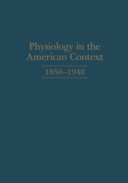 Physiology in the American Context, 1850-1940
