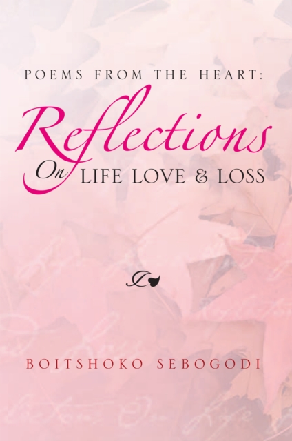 Poems from the Heart: Reflections on Life Love & Loss