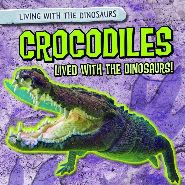 Crocodiles Lived with the Dinosaurs!