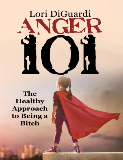 Anger 101: The Healthy Approach to Being a Bitch