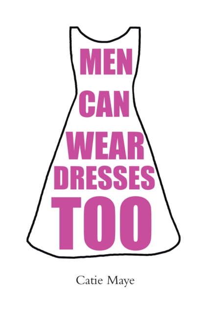 Men Can Wear Dresses Too