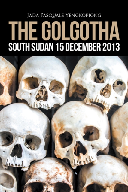 Golgotha: South Sudan 15 December 2013
