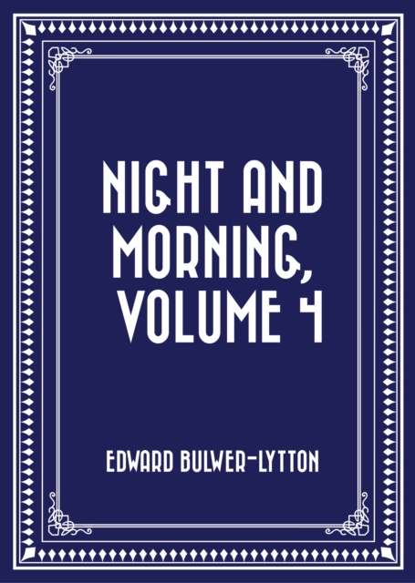 Night and Morning, Volume 4
