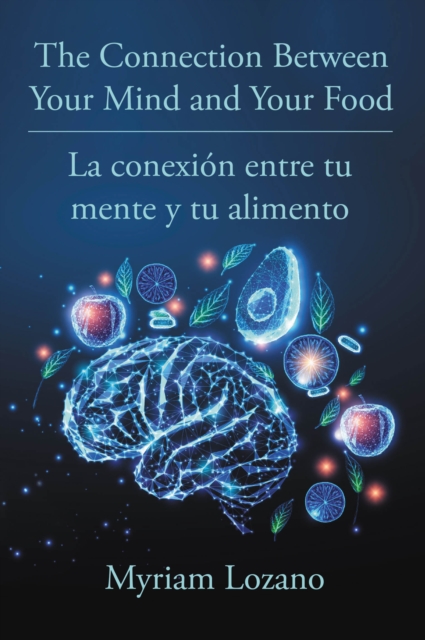 The Connection Between Your Mind and Your Food - La conexion entre tu mente y tu alimento