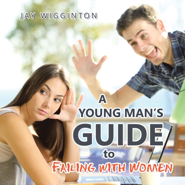 Young Man's Guide to Failing with Women