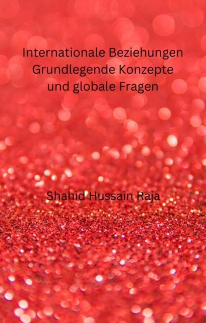 Internationale Beziehungen        Grundlegende Konzepte und globale Fragen