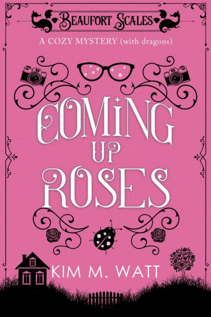 Coming Up Roses - a Cozy Mystery (with Dragons)