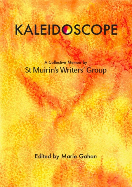 Kaleidoscope : A Collective Memoir by St Muirin's Writers' Group