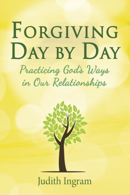 Forgiving Day by Day: Practicing God's Ways in Our Relationships
