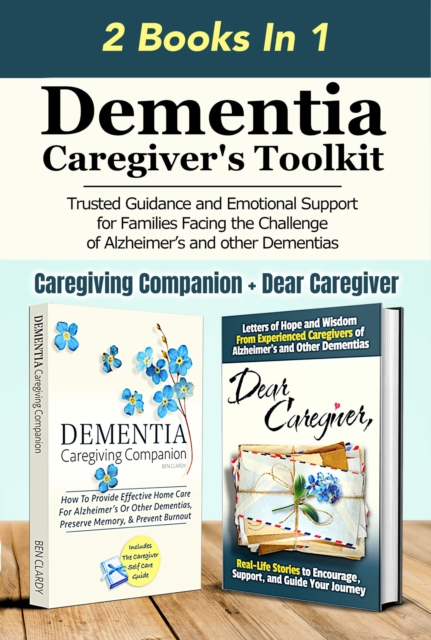 Dementia Caregiver's Toolkit: Trusted Guidance and Emotional Support for Families Facing the Challenge of Alzheimer's and Other Dementias