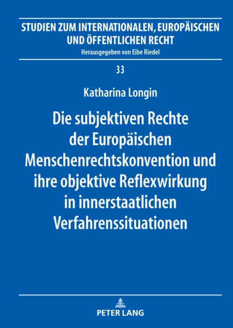 Die subjektiven Rechte der Europaeischen Menschenrechtskonvention und ihre objektive Reflexwirkung in innerstaatlichen Verfahrenssituationen