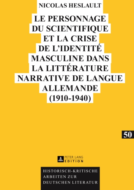 Le personnage du scientifique et la crise de l’identité masculine dans la littérature narrative de langue allemande (1910-1940)