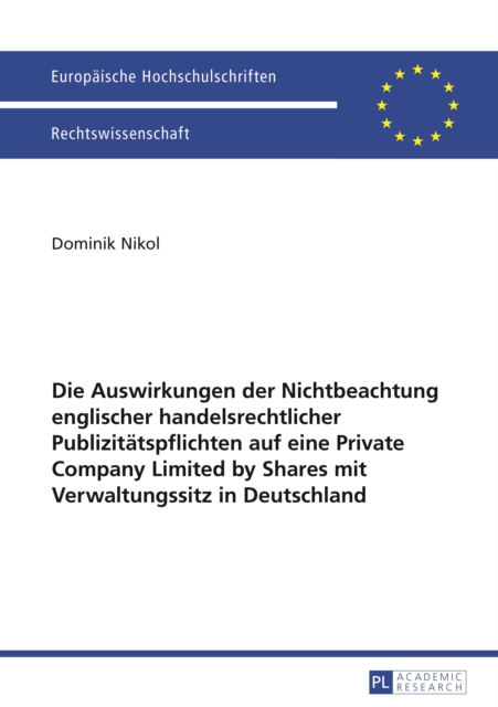 Die Auswirkungen der Nichtbeachtung englischer handelsrechtlicher Publizitaetspflichten auf eine Private Company Limited by Shares mit Verwaltungssitz in Deutschland