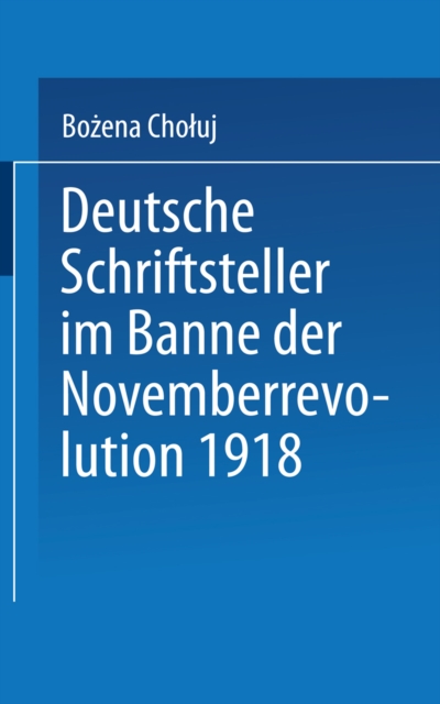 Deutsche Schriftsteller im Banne der Novemberrevolution 1918