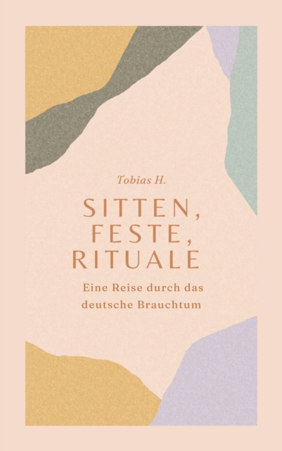 Sitten, Feste, Rituale - Eine Reise durch das deutsche Brauchtum