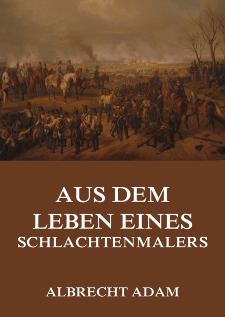 Aus dem Leben eines Schlachtenmalers