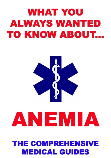 What You Always Wanted To Know About Anemia