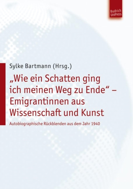 "Wie ein Schatten ging ich meinen Weg zu Ende" – Emigrantinnen aus Wissenschaft und Kunst
