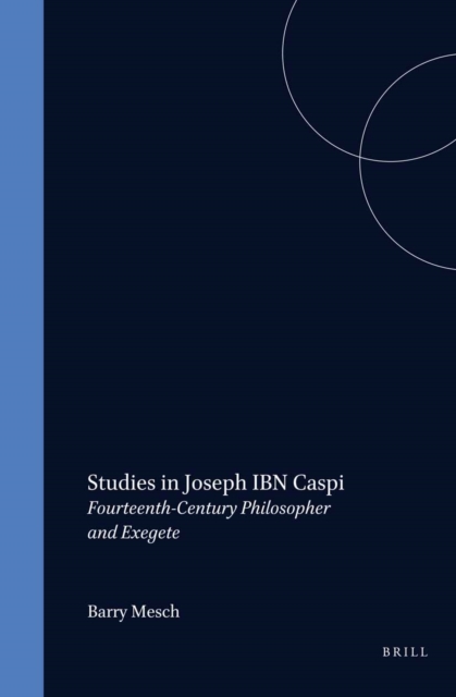 Studies in Joseph ibn Caspi, Fourteenth-Century Philosopher and Exegete
