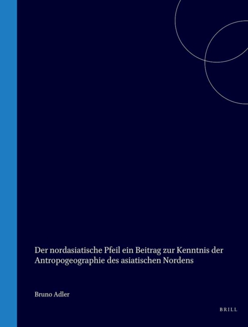 nordasiatische Pfeil ein Beitrag zur Kenntnis der Antropogeographie des asiatischen Nordens