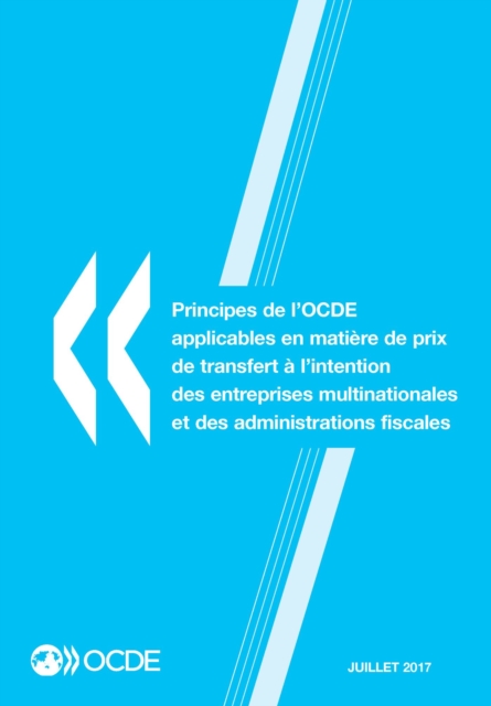 Principes de l'OCDE applicables en matiere de prix de transfert a l'intention des entreprises multinationales et des administrations fiscales 2017