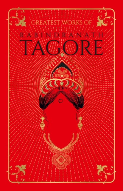 Greatest Works of Rabindranath Tagore (Deluxe Hardbound Edition)