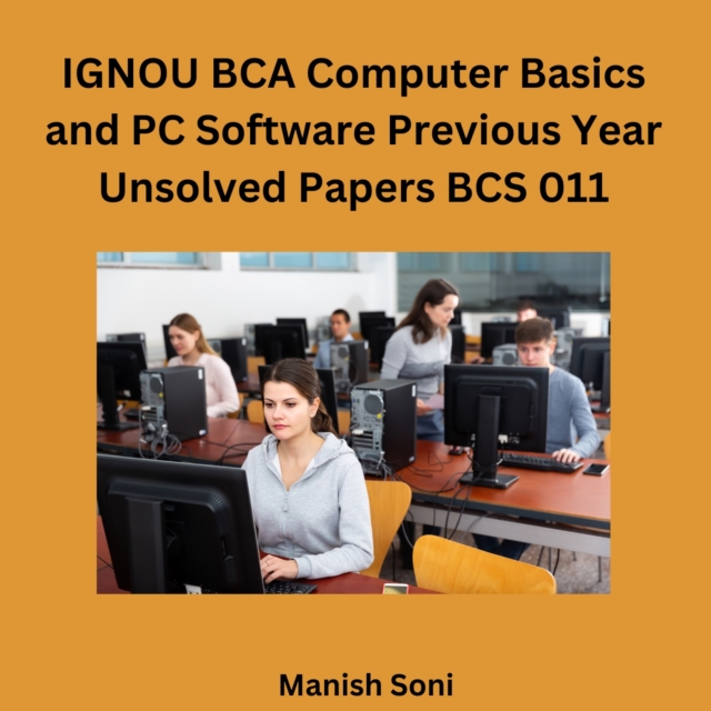 IGNOU BCA Computer Basics and PC Software Previous Year Unsolved Papers BCS 011