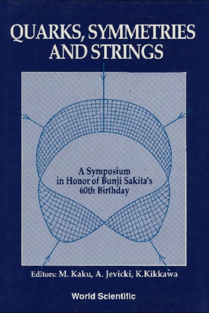 Quarks, Symmetries And Strings - A Symposium In Honor Of Bunji Sakita's 60th Birthday