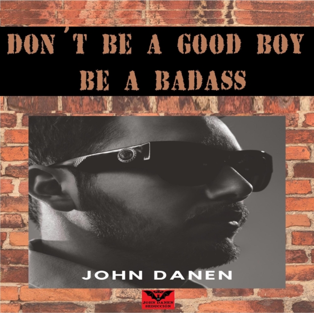 Don't  Be a Good Boy! Be a Badass