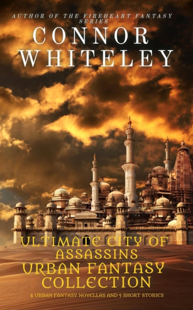 Ultimate City of Assassins Urban Fantasy Collection: 4 Urban Fantasy novellas and 5 Fantasy Short Stories