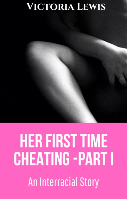 Her First Time Cheating - Part I