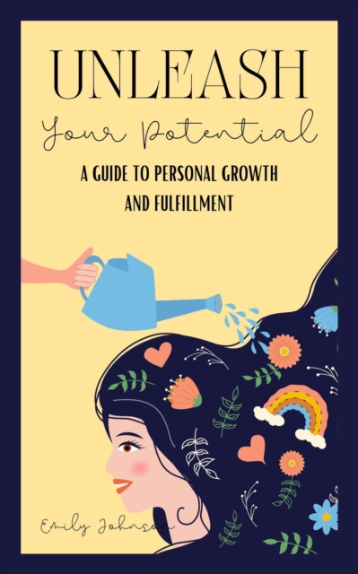 Unleash Your Potential: A Guide to Personal Growth and Fulfillment