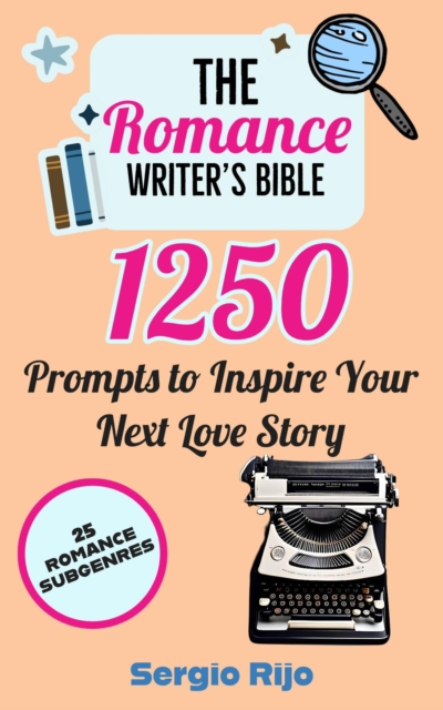 Romance Writer's Bible: 1250 Prompts to Inspire Your Next Love Story