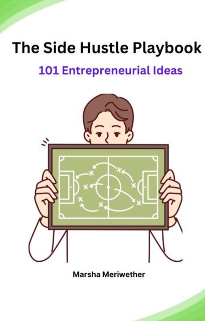 Side Hustle Playbook:101 Entrepreneurial Ideas