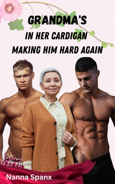 Grandma's In Her Cardigan, Making Him Hard Again