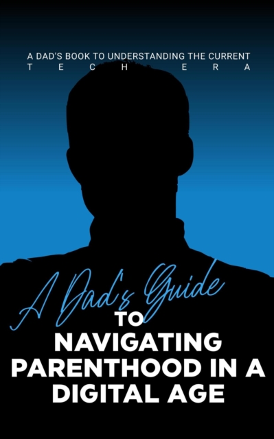 Dad's Guide to Navigating Parenthood in a Digital Age